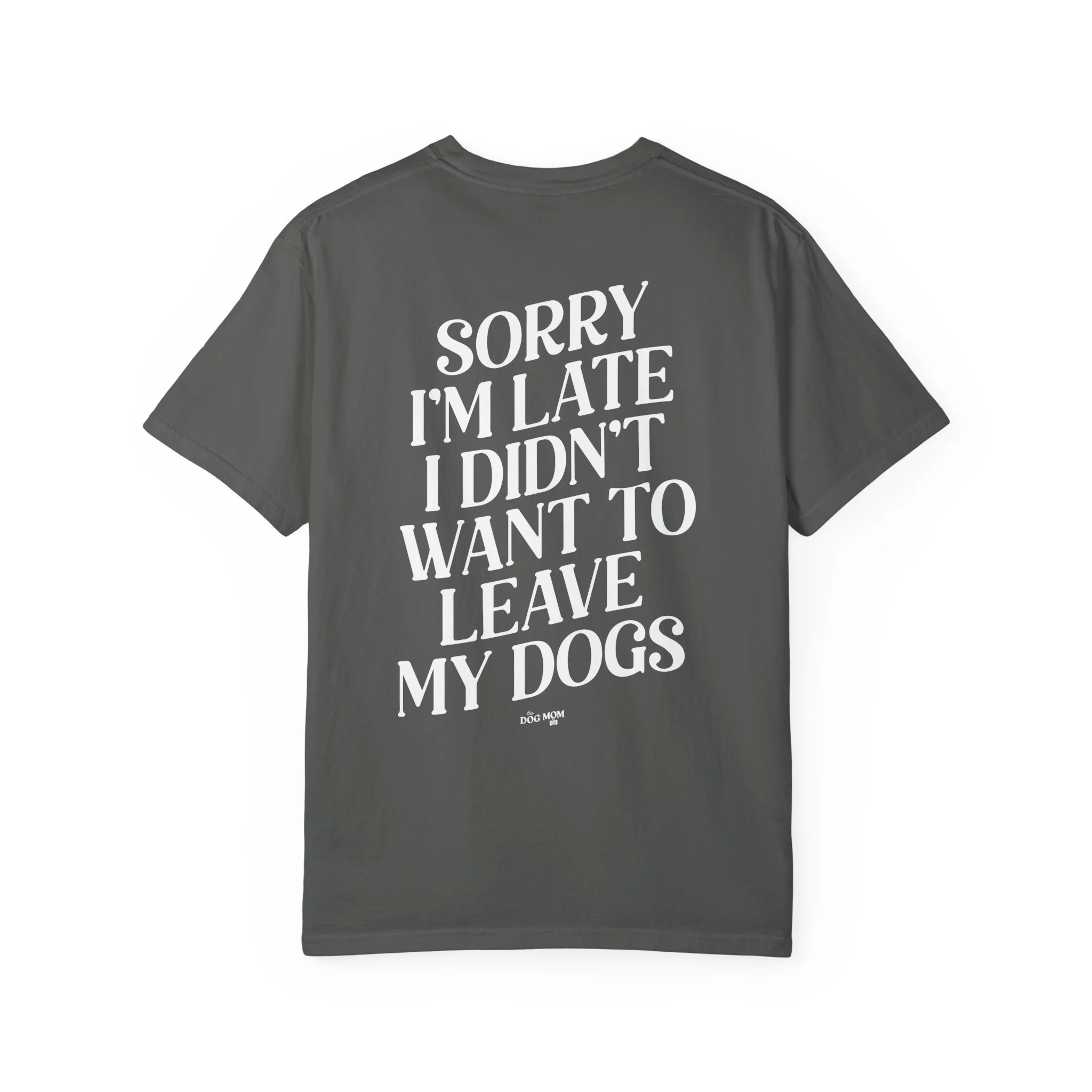 Sorry I'm Late I Didn't Want to Leave My Dogs Tee