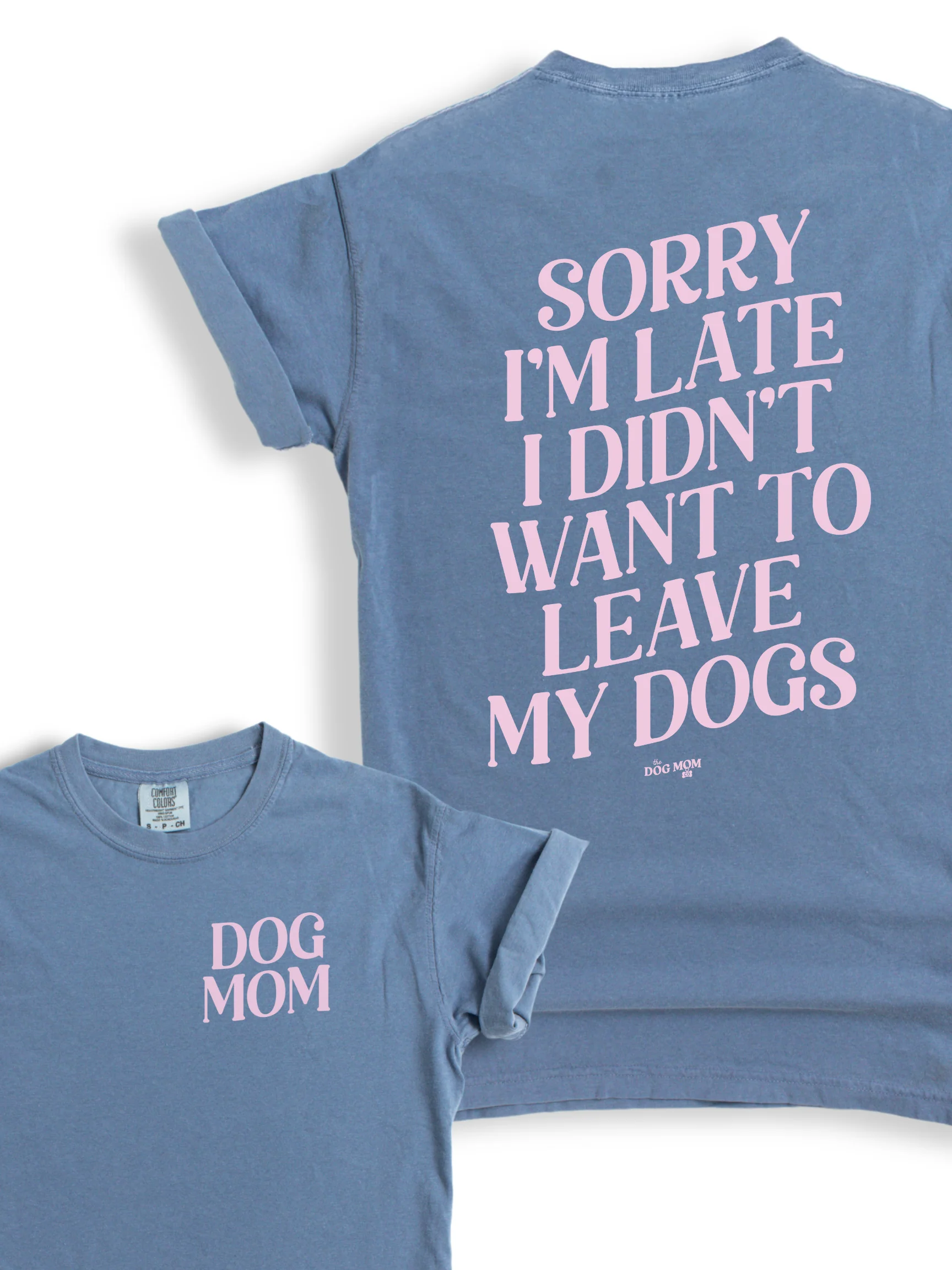 Sorry I'm Late I Didn't Want to Leave My Dogs Tee