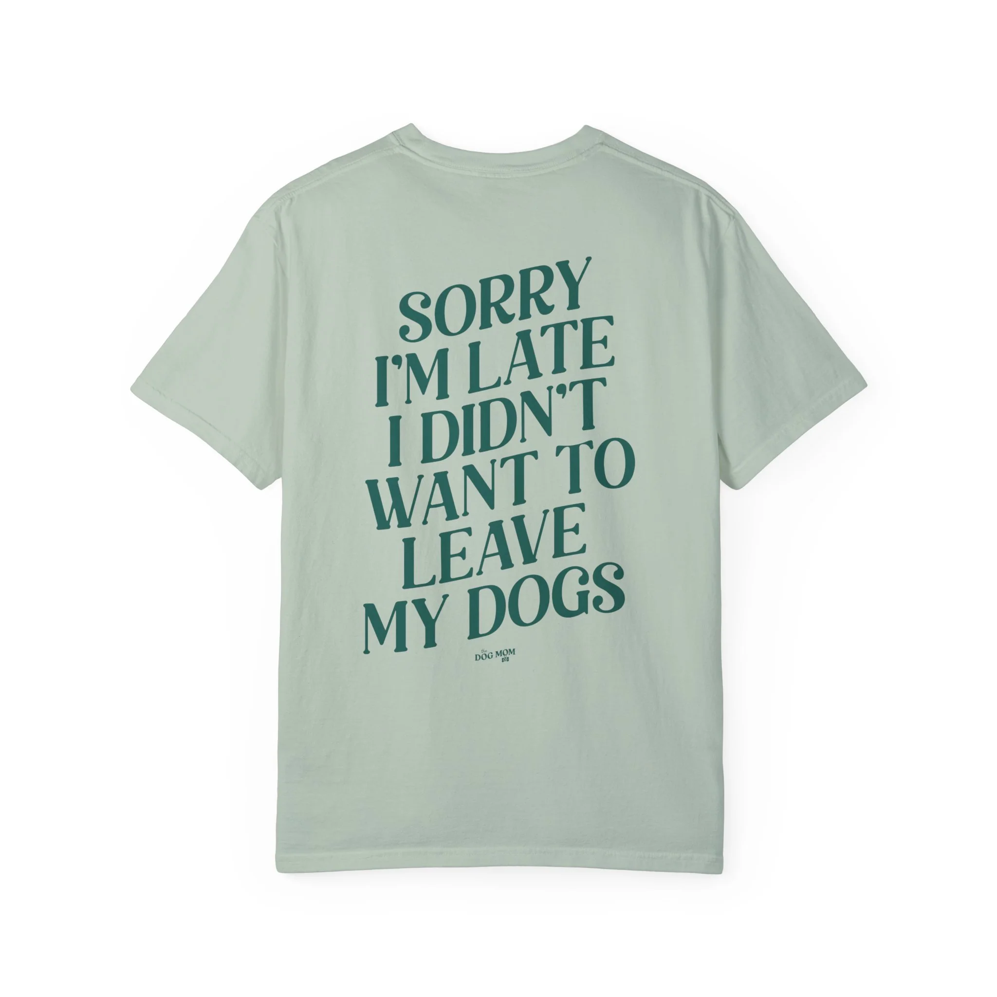 Sorry I'm Late I Didn't Want to Leave My Dogs Tee