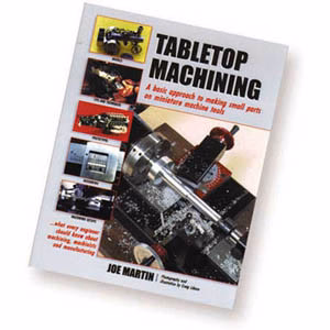 Tabletop Machining by Joe Martin